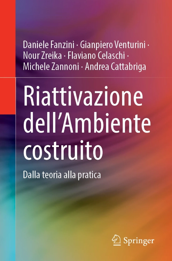 Riattivazione dell'Ambiente costruito: Dalla teoria alla pratica. Il titolo è scritto in bianco su uno sfondo colorato che varia dal rosso al viola e al blu, creando un effetto gradiente. Sopra il titolo, sono elencati i nomi degli autori: Daniele Fanzini, Gianpiero Venturini, Nour Zreika, Flaviano Celaschi, Michele Zannoni e Andrea Cattabriga. In basso a destra, è presente il logo di Springer, l'editore del libro. Il design della copertina è moderno e accattivante, con un uso efficace del colore per attirare l'attenzione sul titolo e sui nomi degli autori